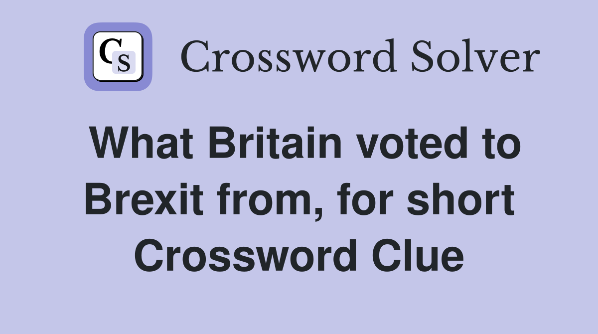 What Britain voted to Brexit from, for short Crossword Clue