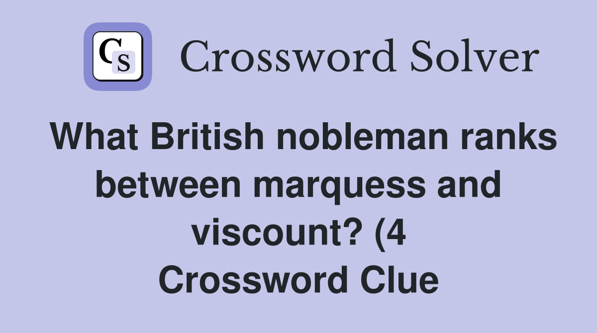 What British nobleman ranks between marquess and viscount? (4 What British nobleman ranks between marquess and viscount? (4