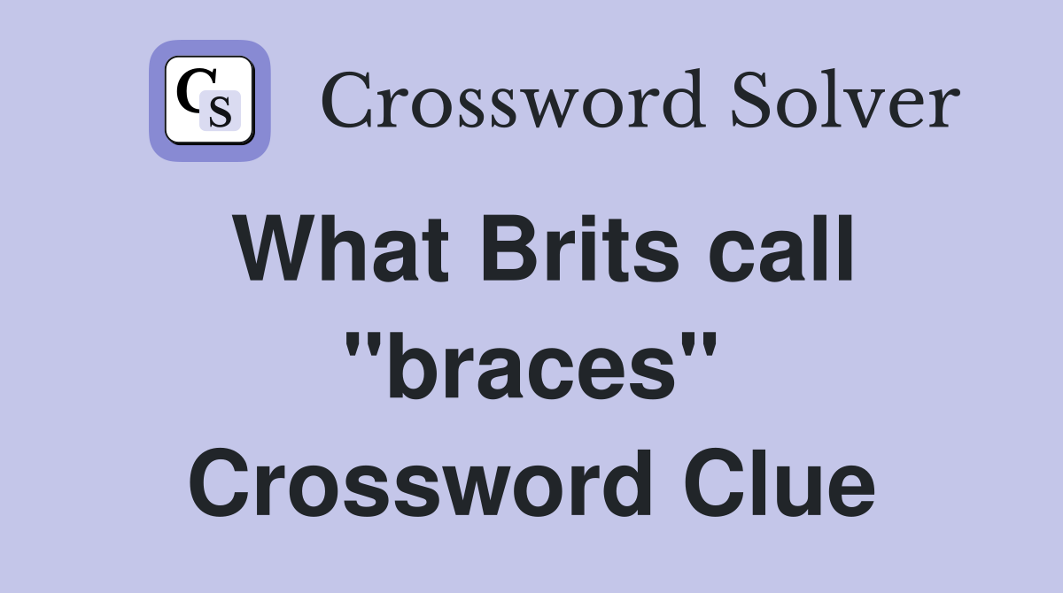 What Brits call "braces" Crossword Clue