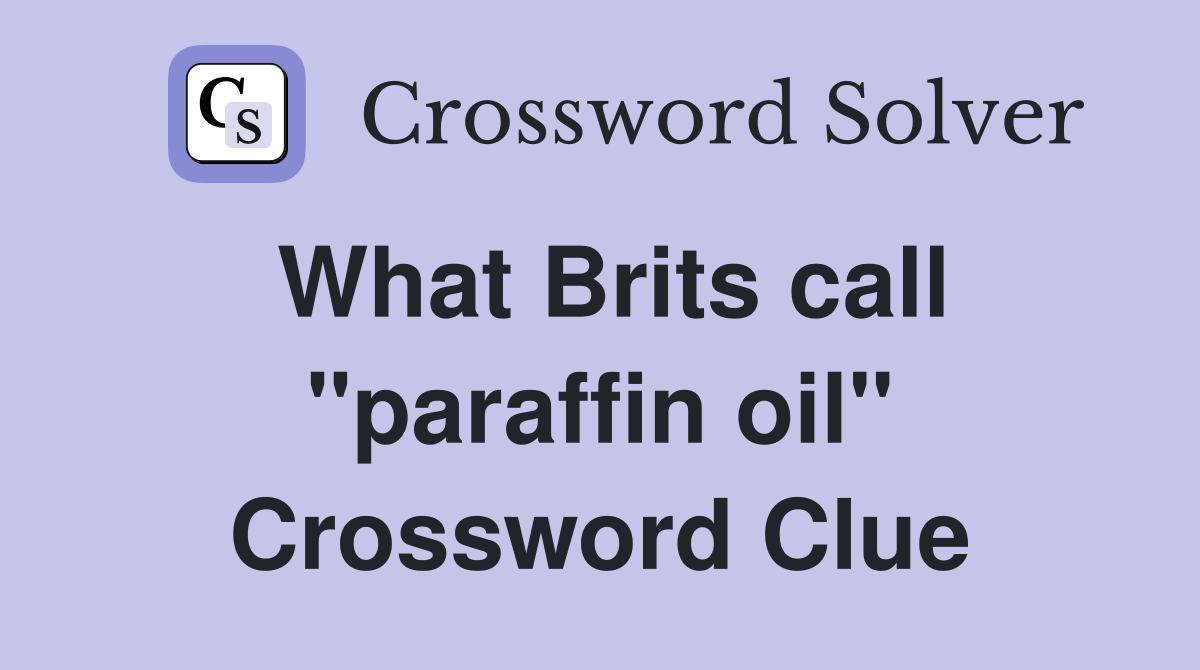 What Brits call "paraffin oil" Crossword Clue