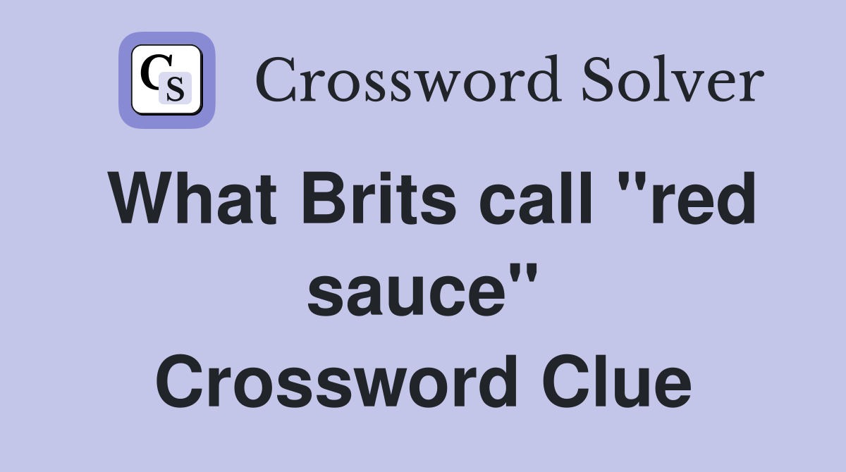 What Brits call "red sauce" Crossword Clue