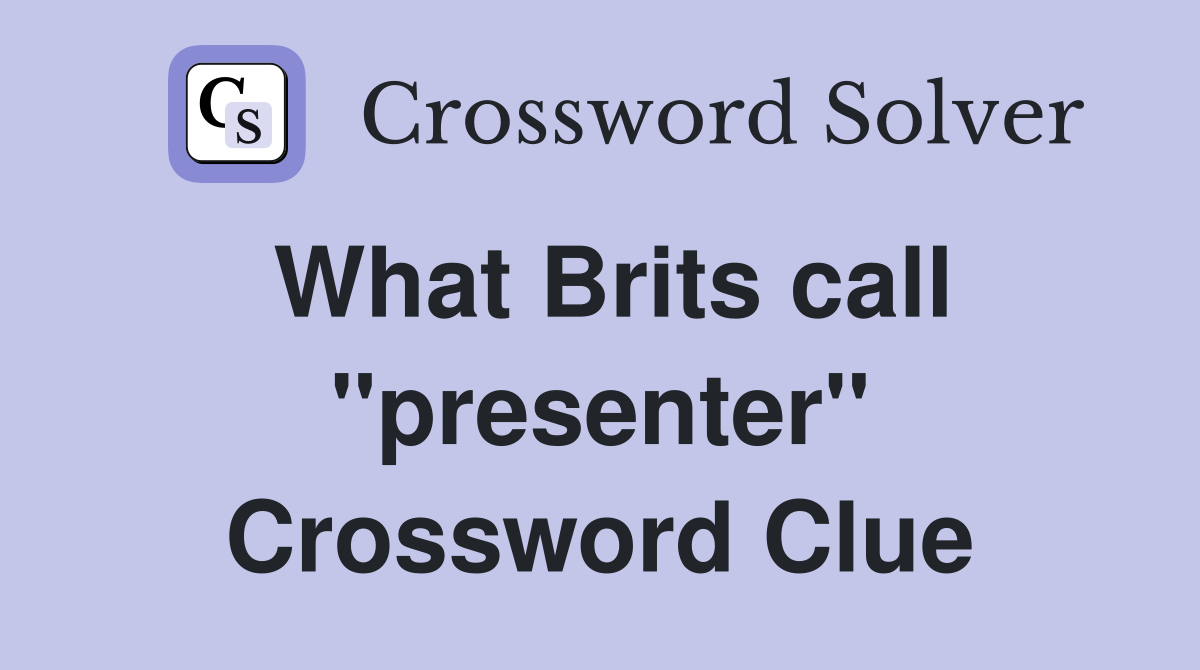 What Brits call ''presenter'' Crossword Clue