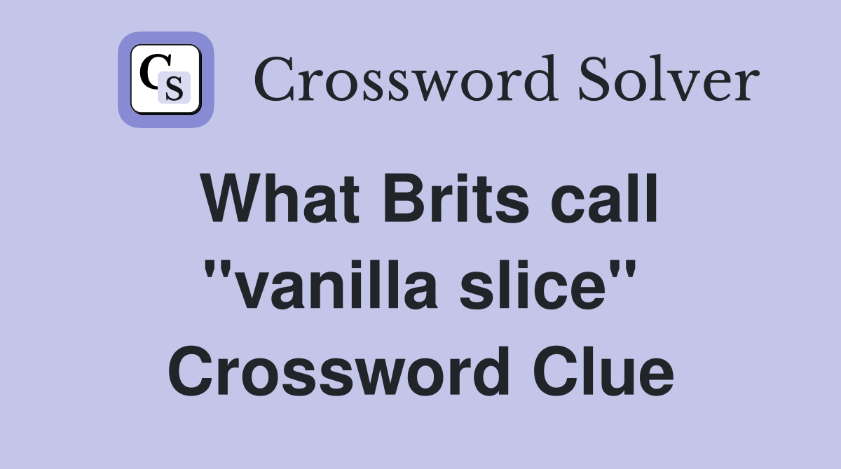 What Brits call ''vanilla slice'' Crossword Clue