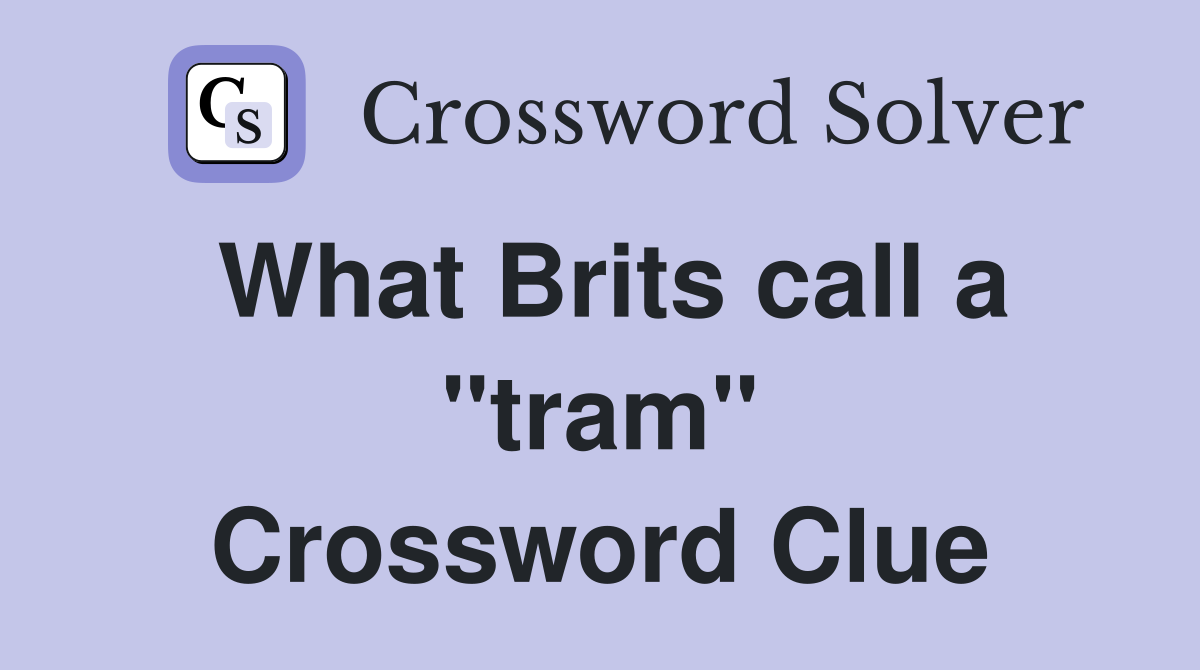 What Brits call a "tram" Crossword Clue