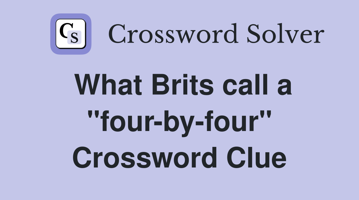 What Brits call a ''four-by-four'' Crossword Clue