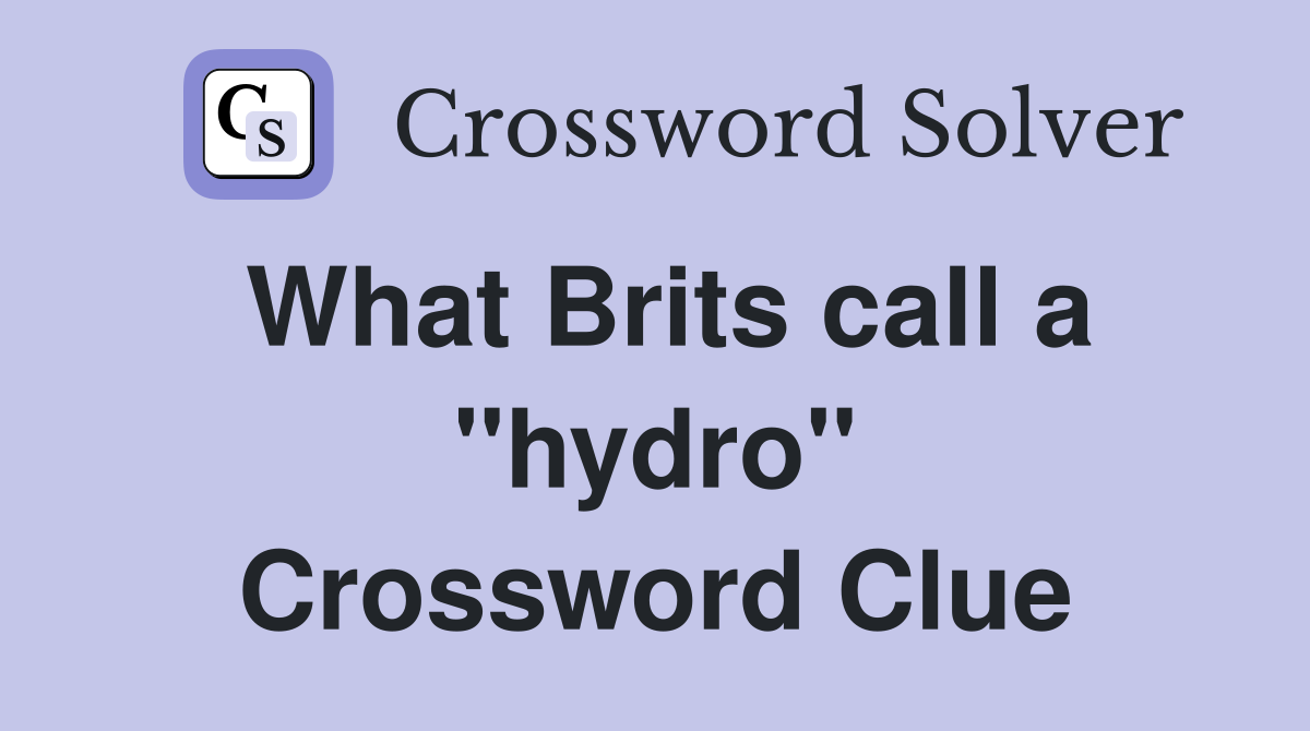 What Brits call a ''hydro'' Crossword Clue