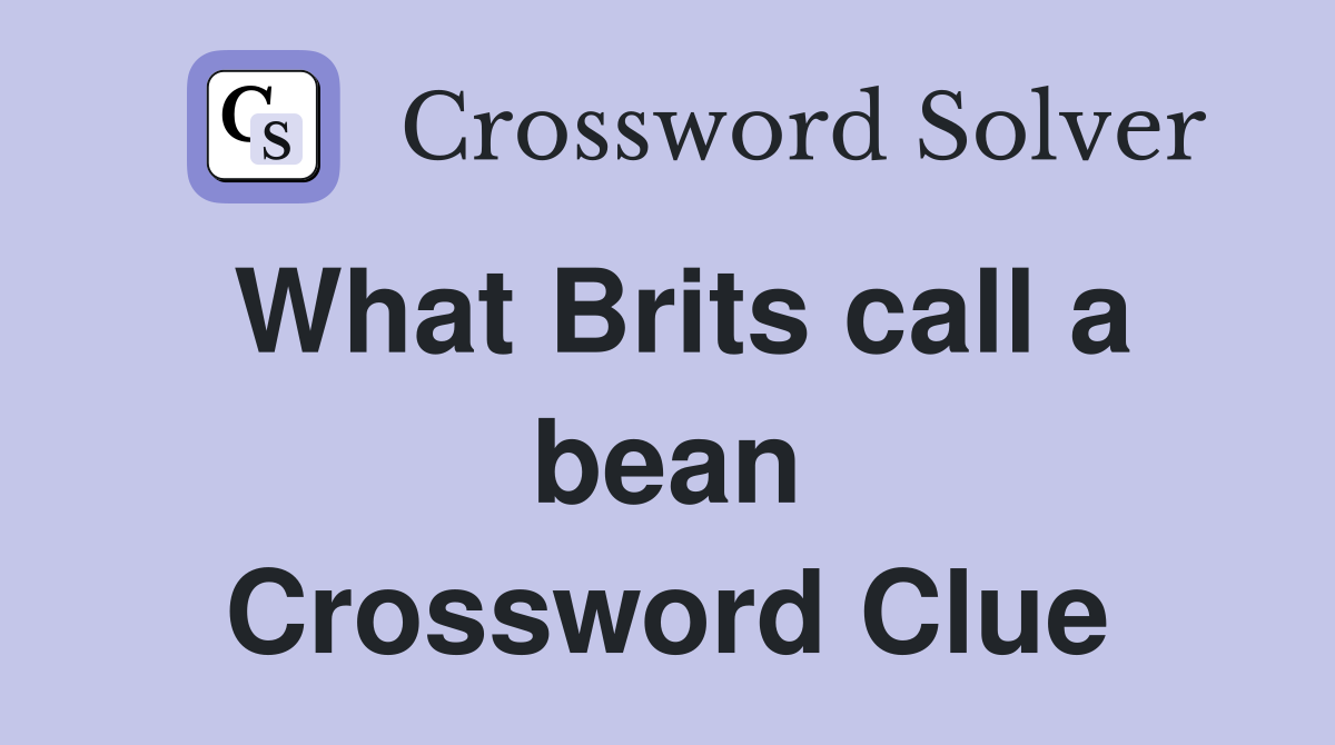 What Brits call a bean Crossword Clue