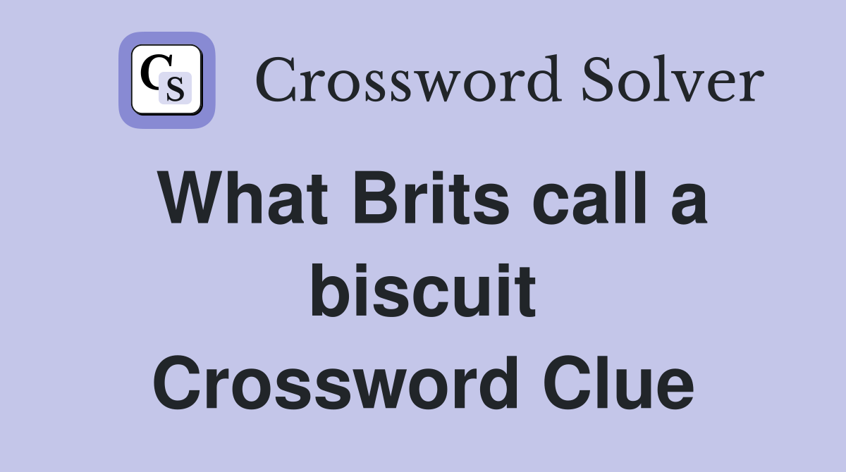 What Brits call a biscuit Crossword Clue