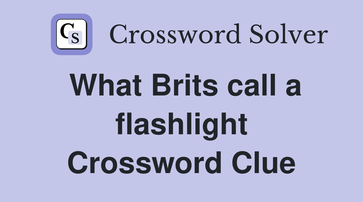 What Brits call a flashlight Crossword Clue