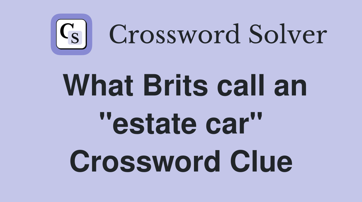 What Brits call an "estate car" Crossword Clue