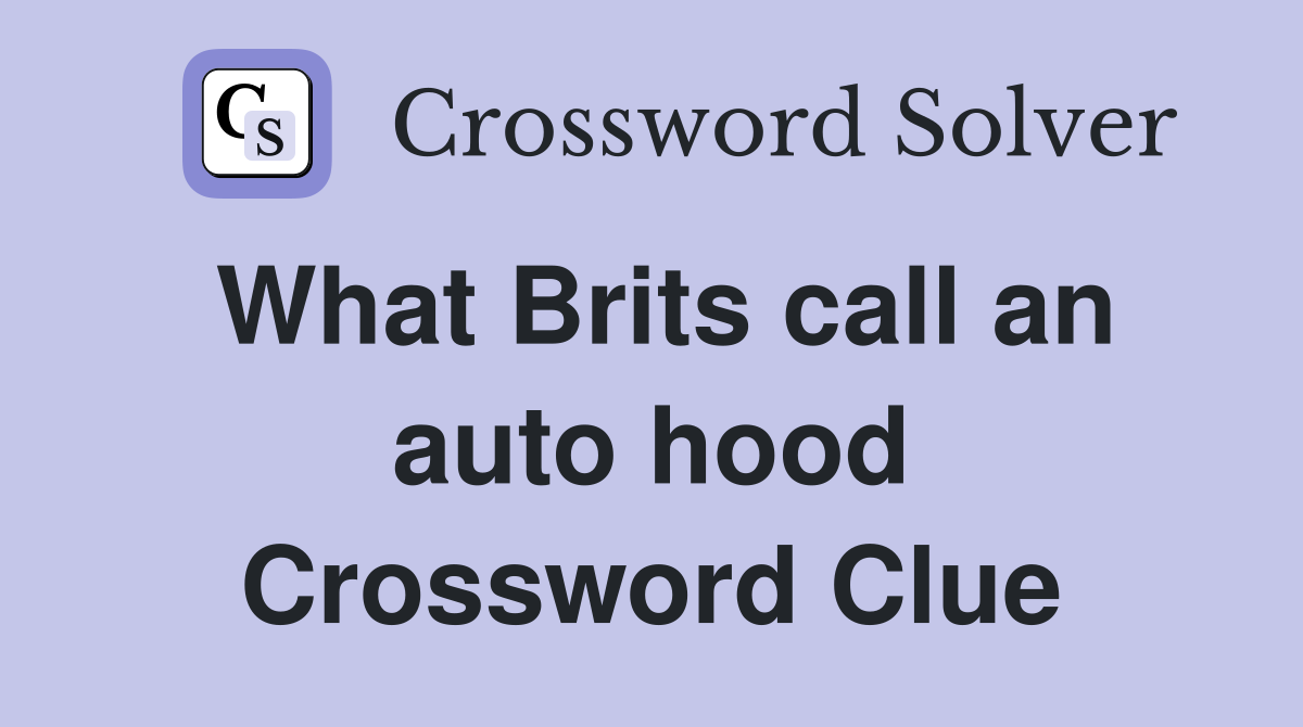 What Brits call an auto hood Crossword Clue