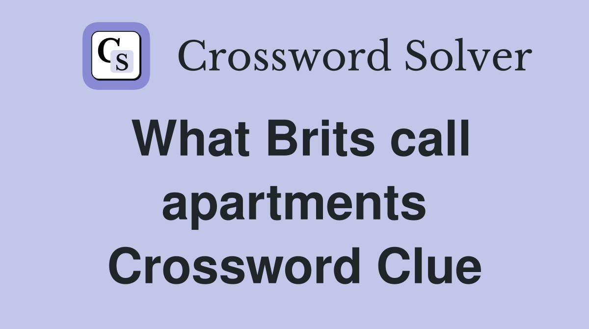 What Brits call apartments Crossword Clue