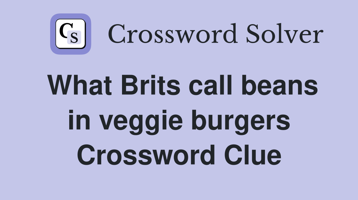 What Brits call beans in veggie burgers Crossword Clue
