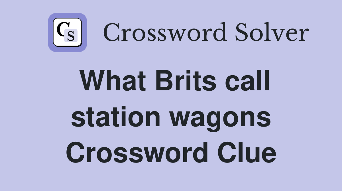 What Brits call station wagons Crossword Clue