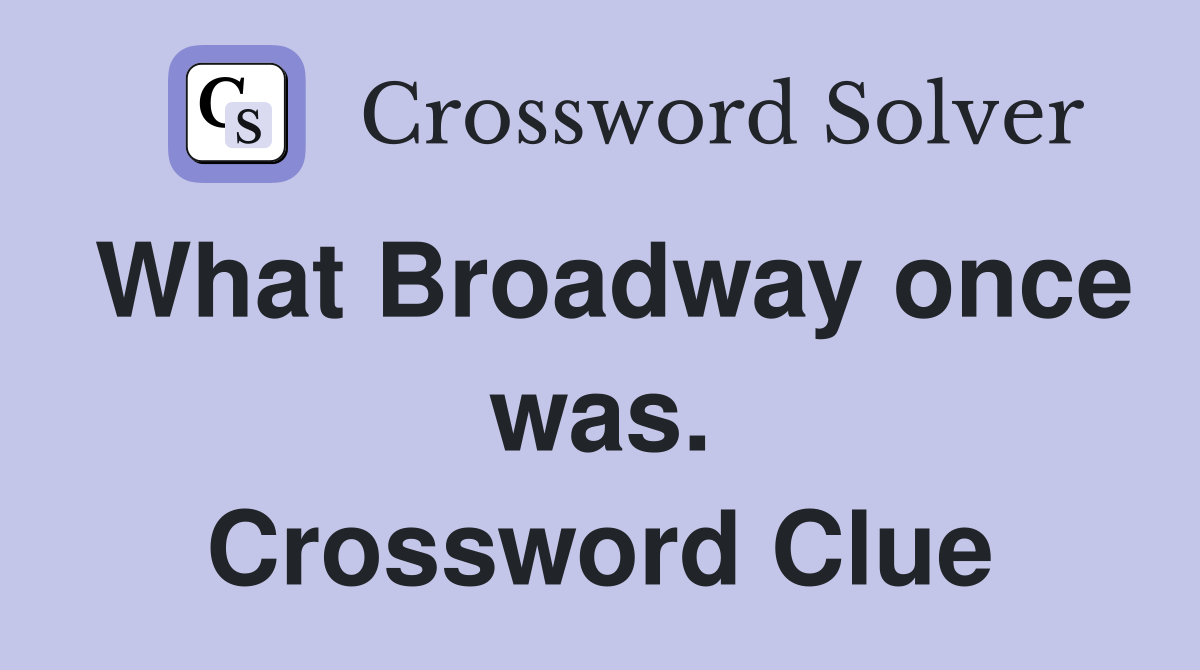 What Broadway once was. Crossword Clue