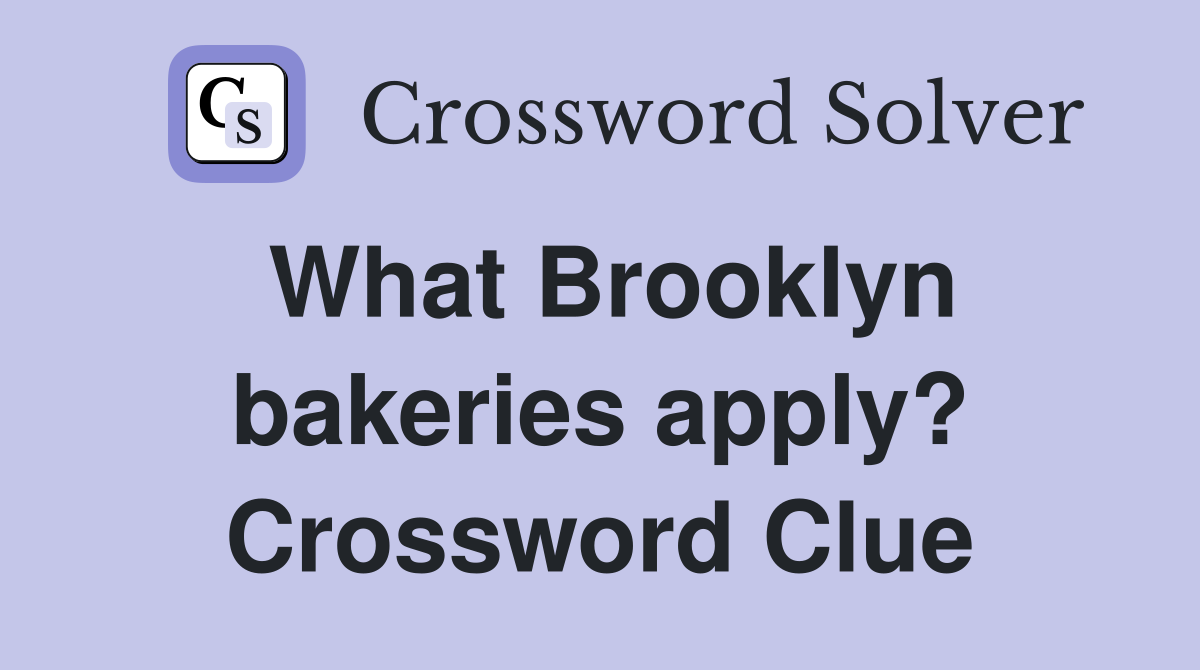 What Brooklyn bakeries apply? Crossword Clue