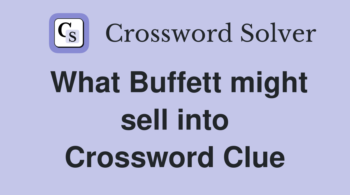 What Buffett might sell into Crossword Clue