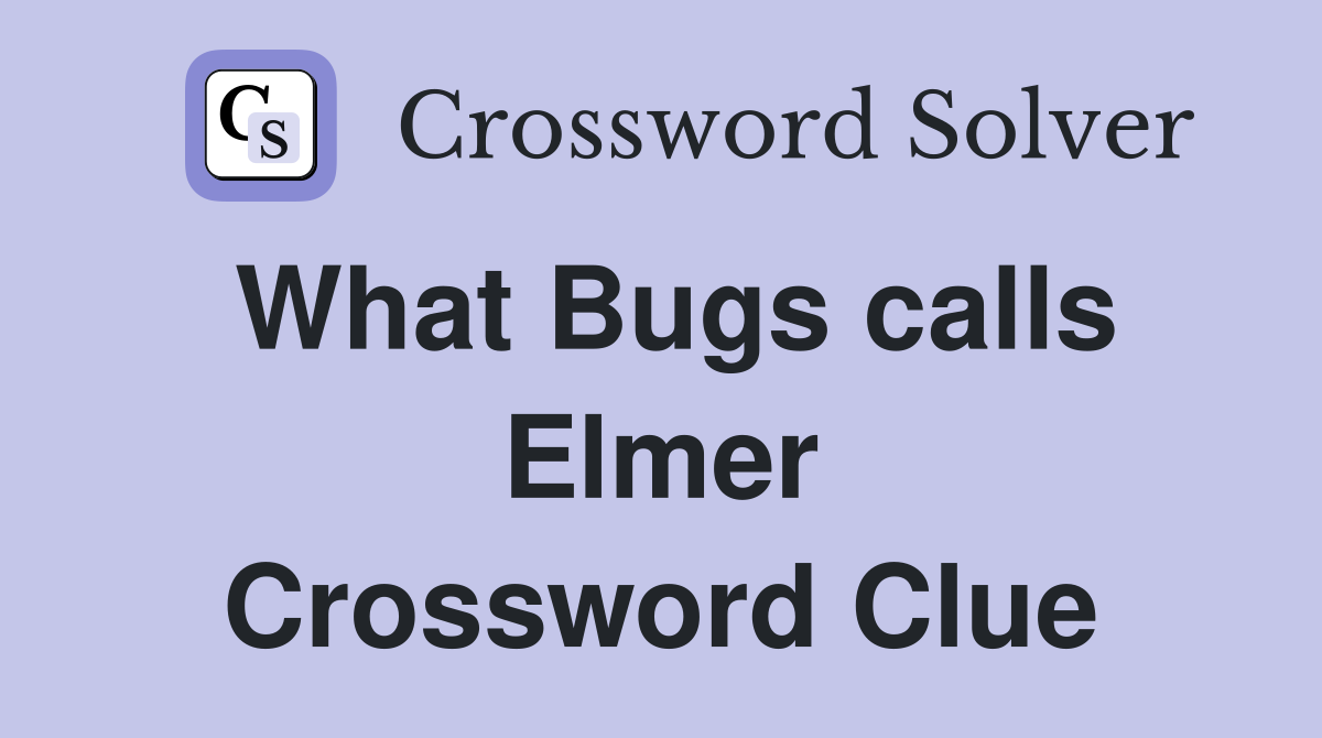 What Bugs calls Elmer Crossword Clue