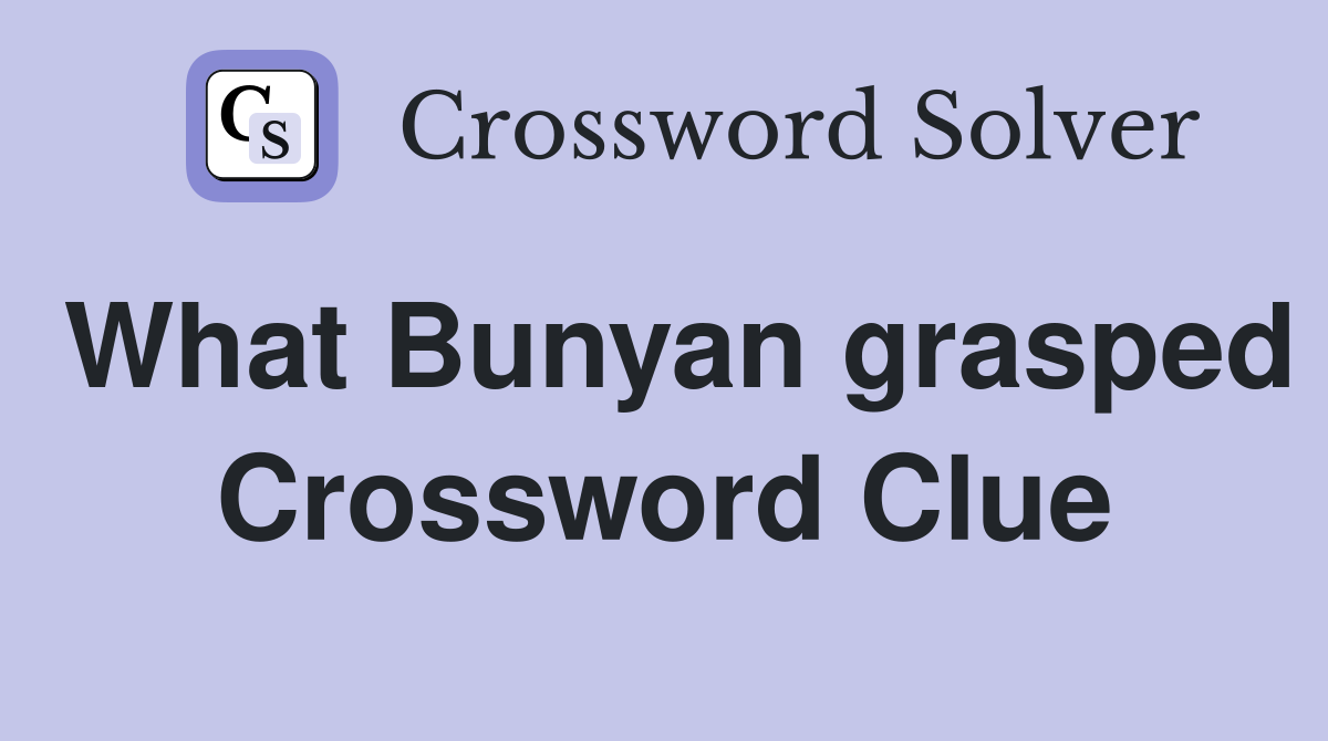 What Bunyan grasped Crossword Clue