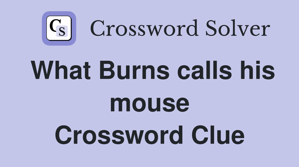 What Burns calls his mouse Crossword Clue