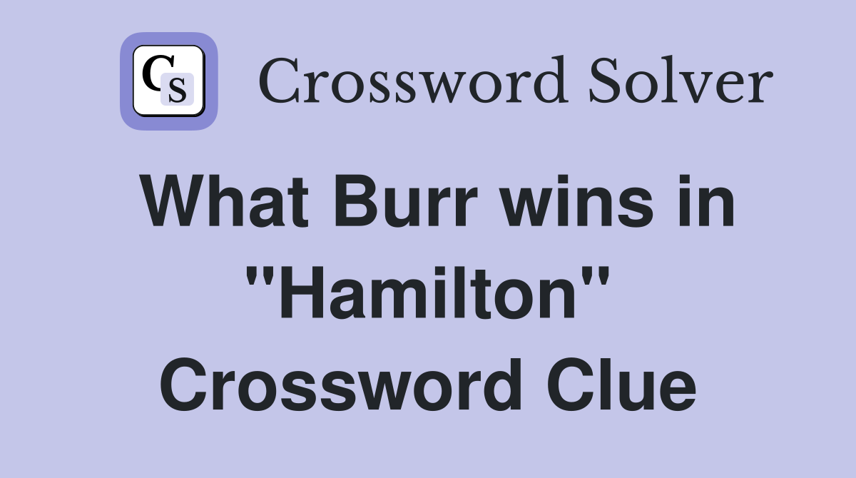 What Burr wins in "Hamilton" Crossword Clue