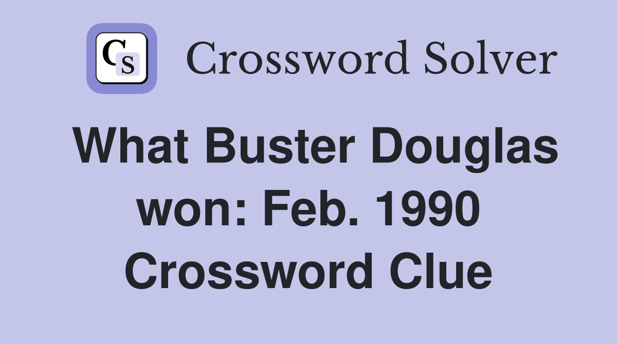 What Buster Douglas won: Feb. 1990 Crossword Clue