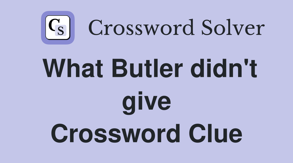 What Butler didn't give Crossword Clue