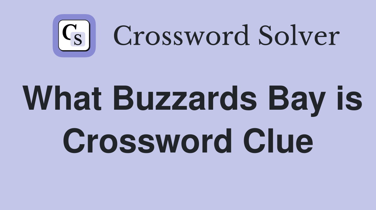 What Buzzards Bay is Crossword Clue