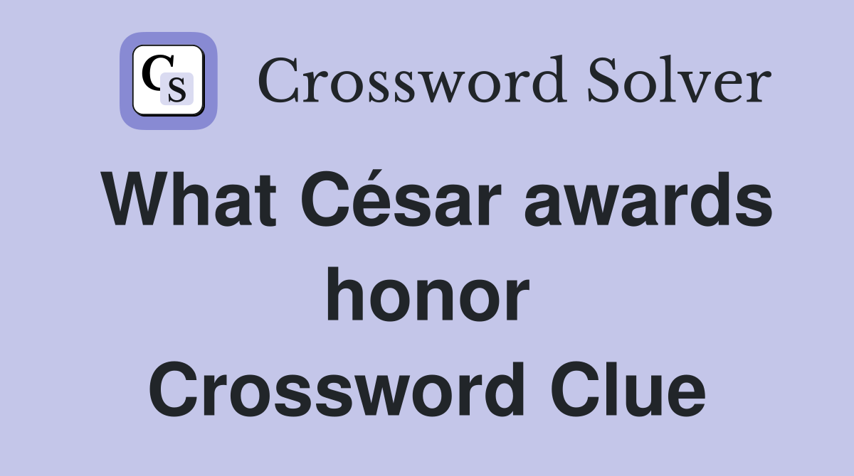 What César awards honor Crossword Clue