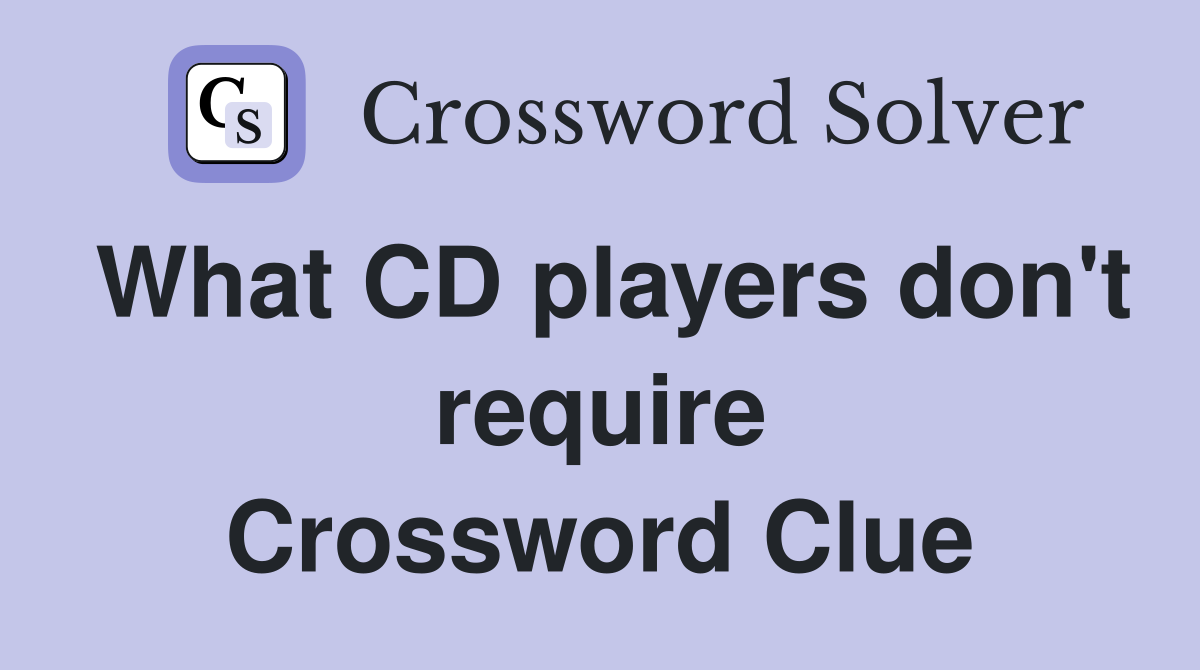 What CD players don't require Crossword Clue