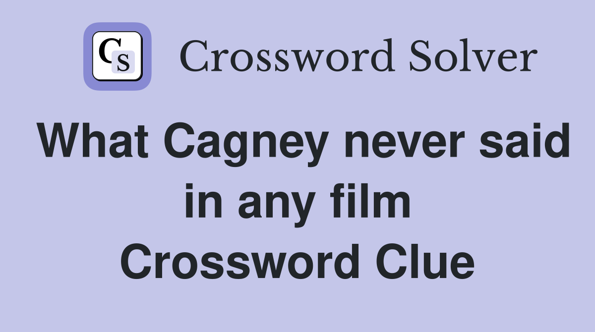 What Cagney never said in any film Crossword Clue