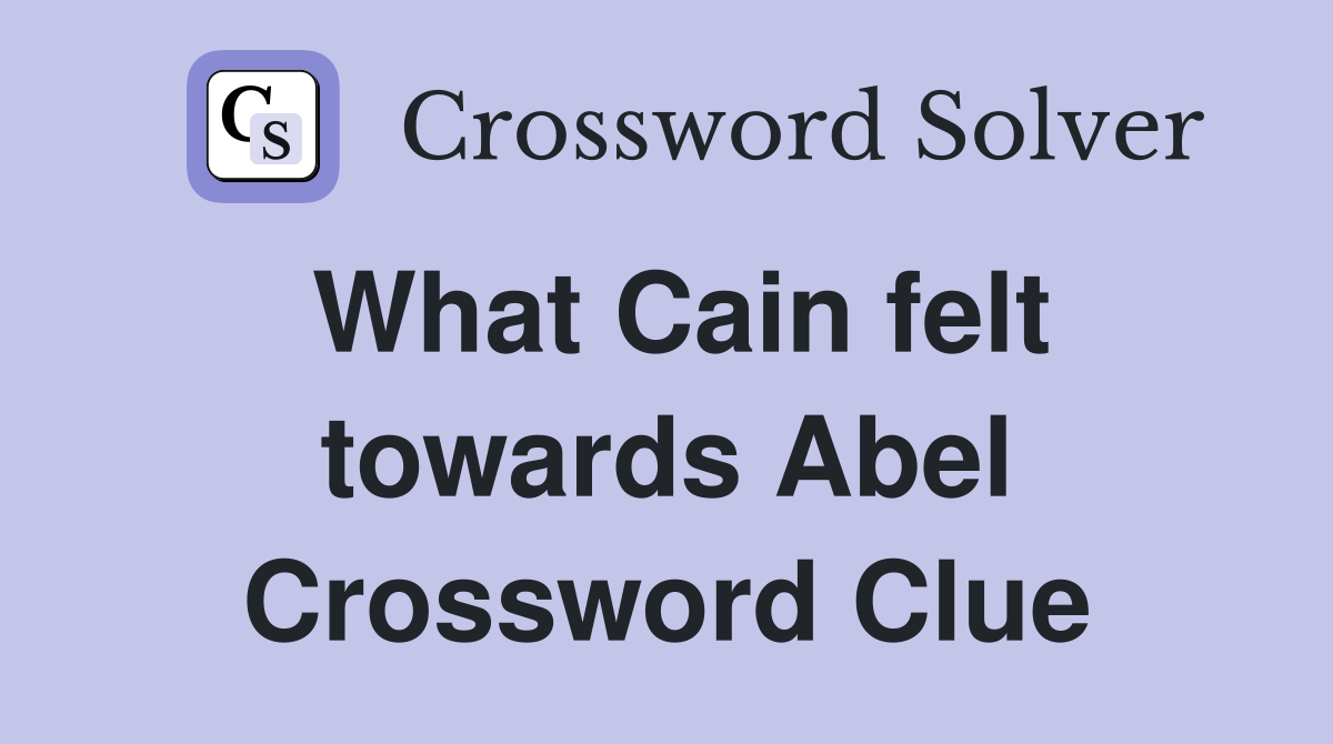 What Cain felt towards Abel Crossword Clue