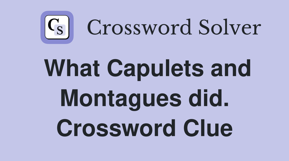 What Capulets and Montagues did. Crossword Clue