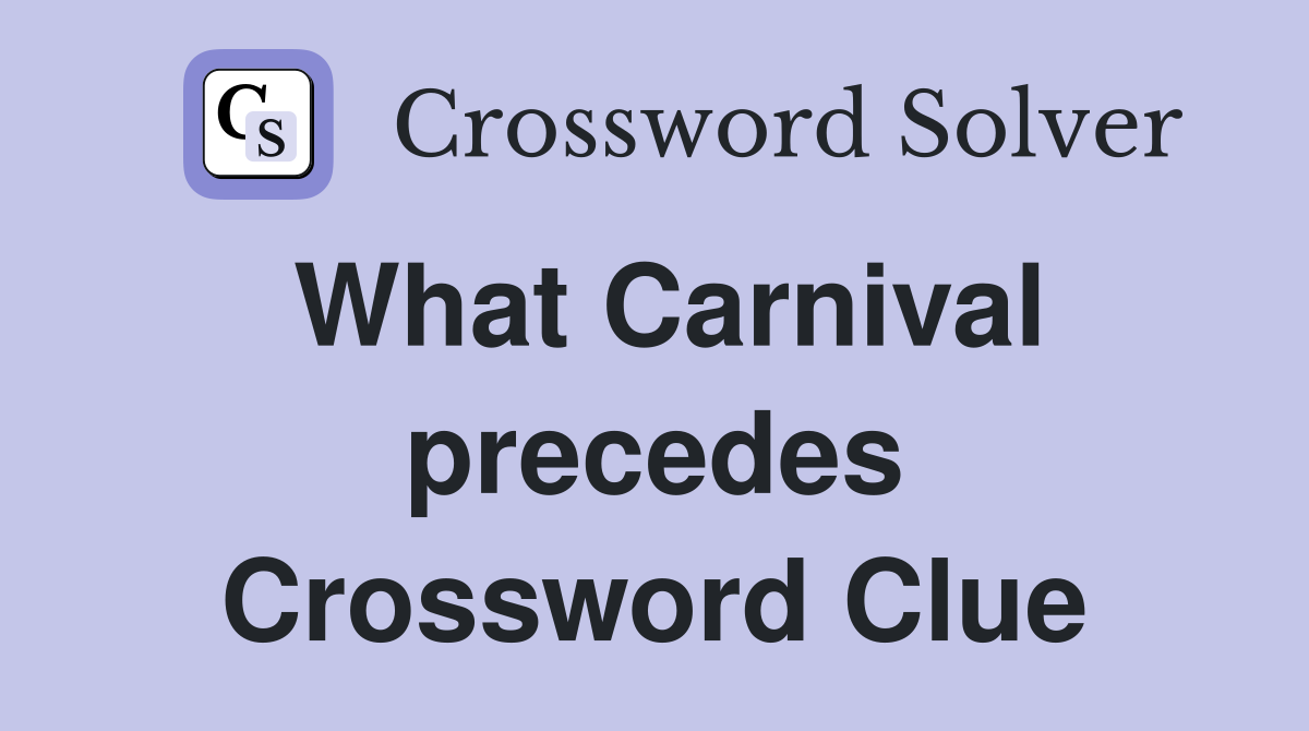 What Carnival precedes Crossword Clue