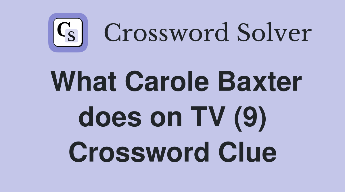 What Carole Baxter does on TV (9) Crossword Clue