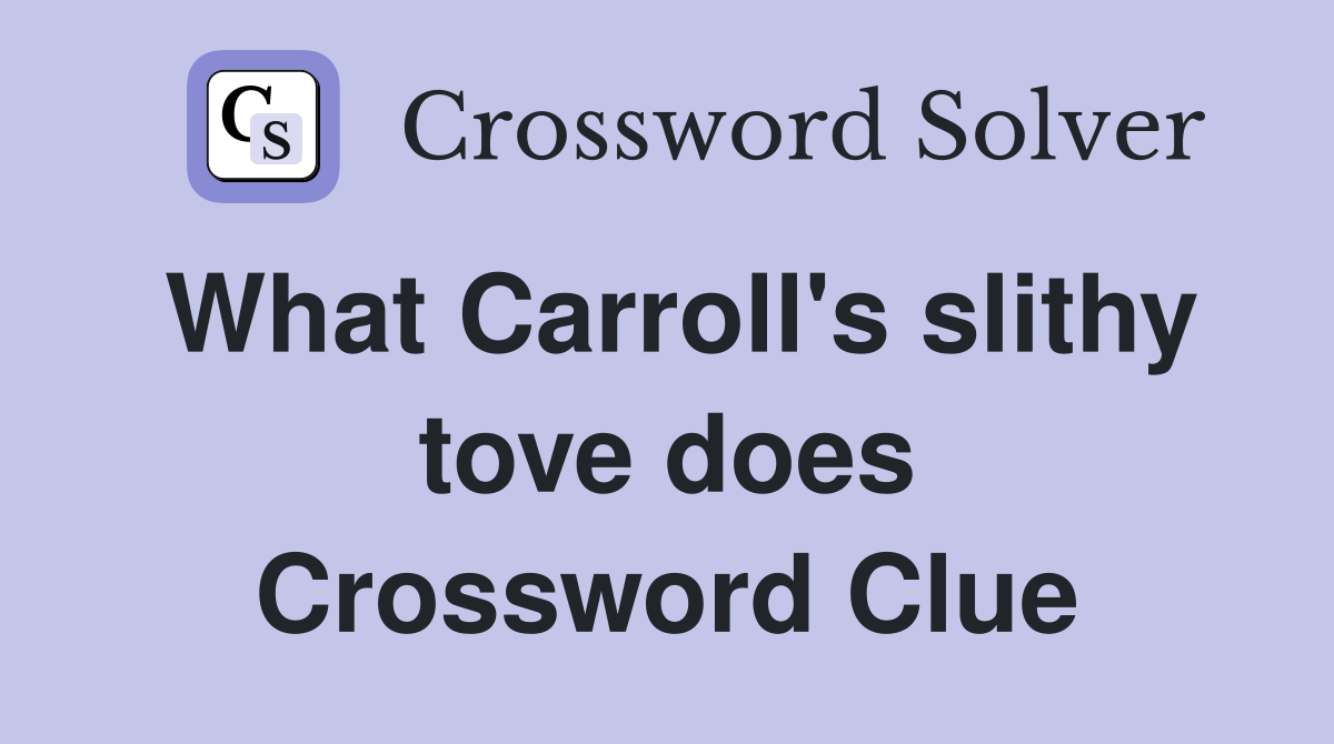 What Carroll's slithy tove does Crossword Clue