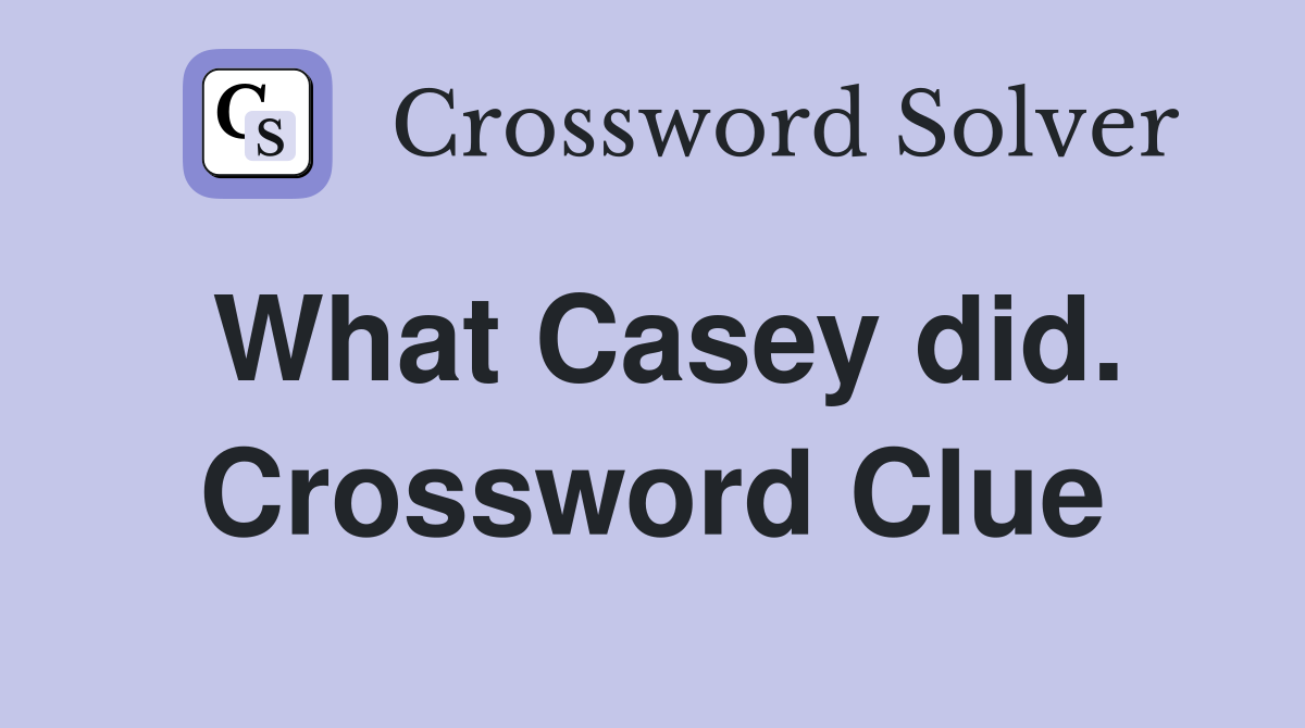 What Casey did. Crossword Clue