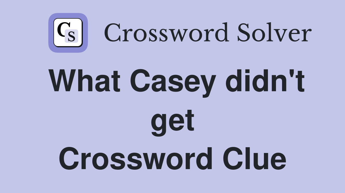 What Casey didn't get Crossword Clue