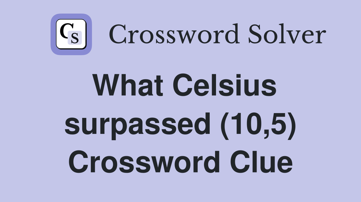 What Celsius surpassed (10,5) Crossword Clue