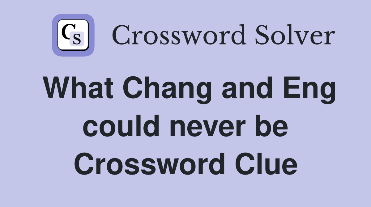 What Chang and Eng could never be Crossword Clue