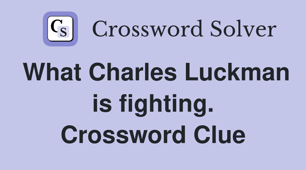 What Charles Luckman is fighting. Crossword Clue