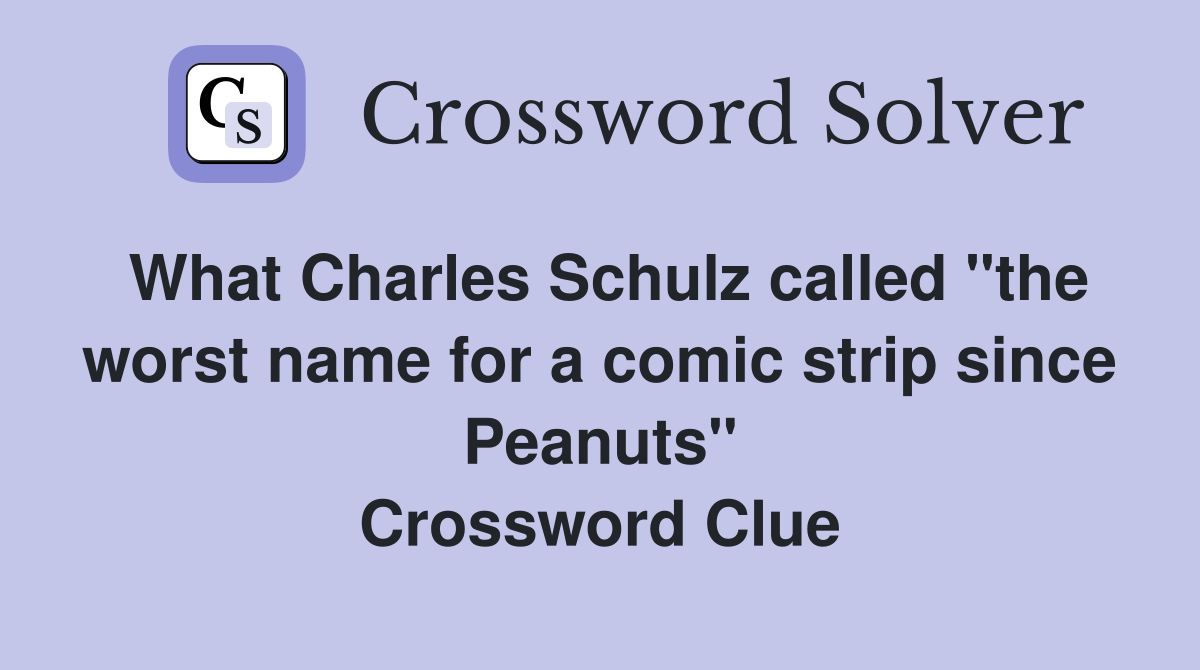 What Charles Schulz called "the worst name for a comic strip since Peanuts" Crossword Clue