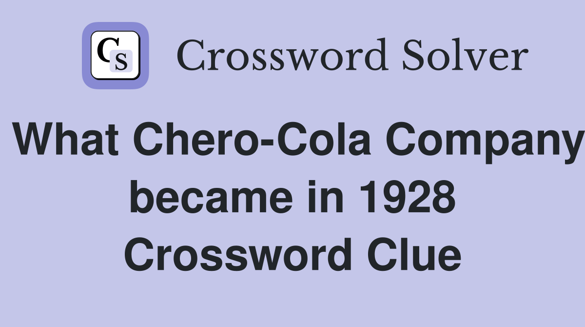 What Chero-Cola Company became in 1928 Crossword Clue