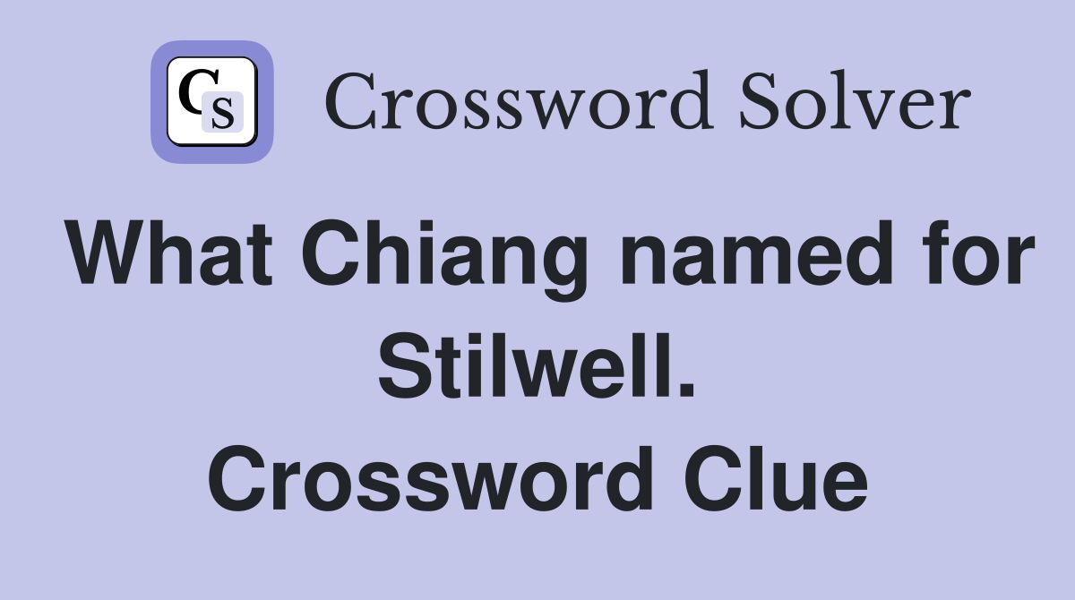 What Chiang named for Stilwell. Crossword Clue