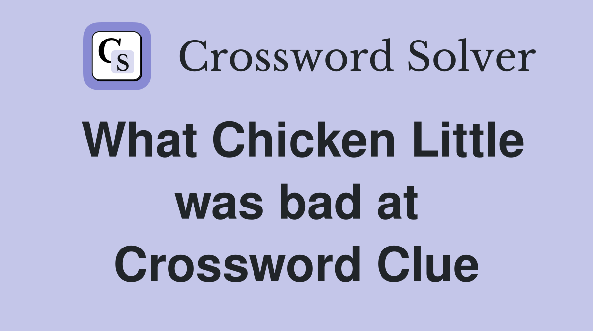 What Chicken Little was bad at Crossword Clue