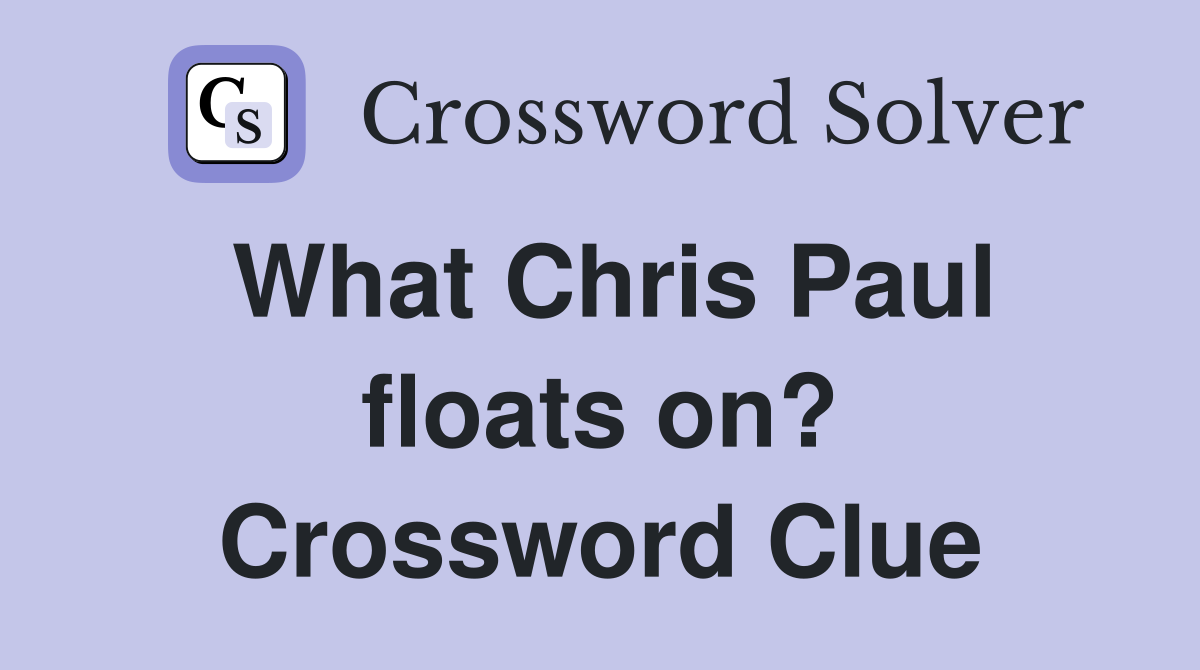 What Chris Paul floats on? Crossword Clue