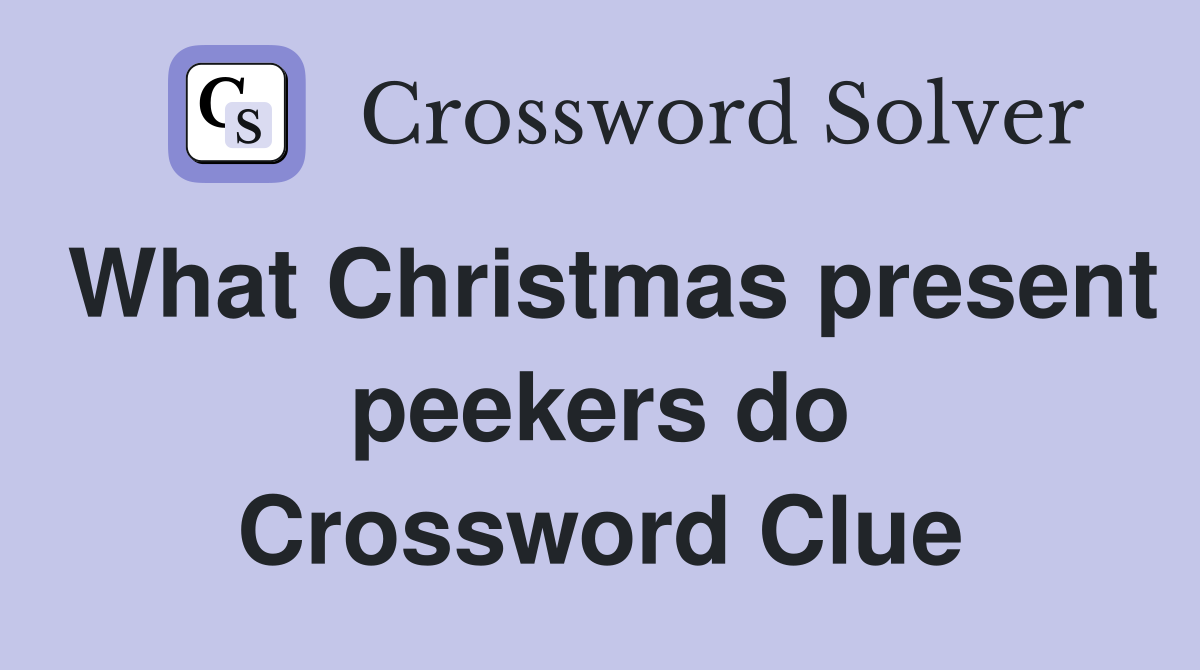 What Christmas present peekers do Crossword Clue