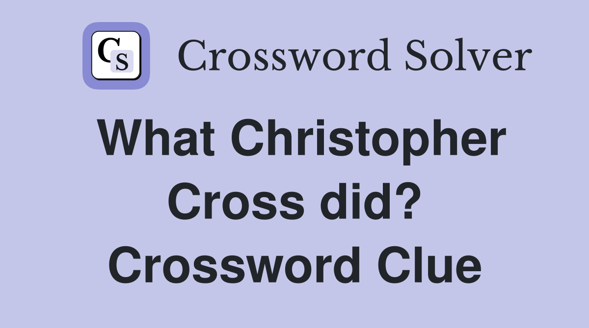 What Christopher Cross did? Crossword Clue