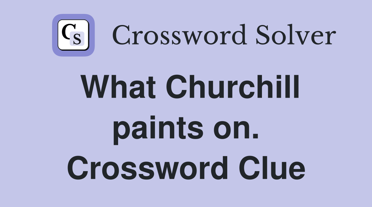 What Churchill paints on. Crossword Clue