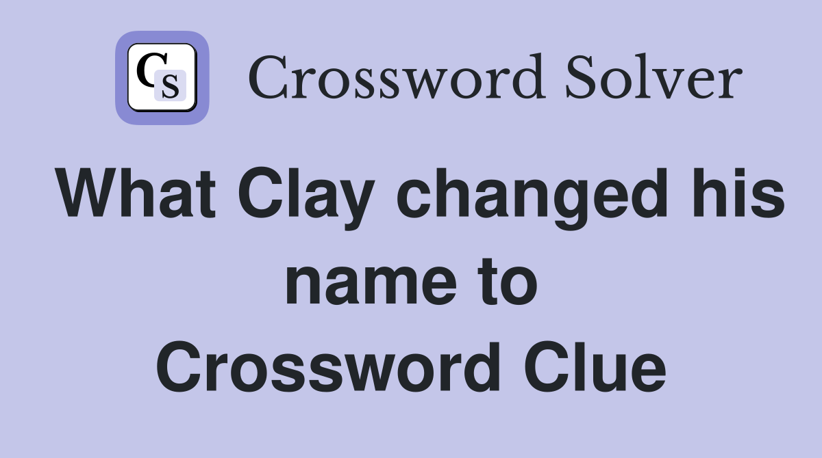 What Clay changed his name to Crossword Clue